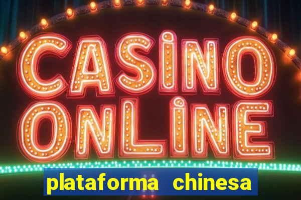 plataforma chinesa do tigrinho